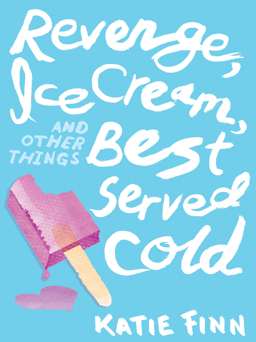 Title details for Revenge, Ice Cream, and Other Things Best Served Cold by Katie Finn - Wait list